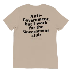 Anti-Government But I work for the Government Limited Edition Tan Tee