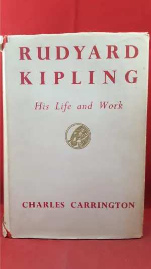 Charles Carrington - Rudyard Kipling His Life and Work, Macmillan, 1955, First Edition